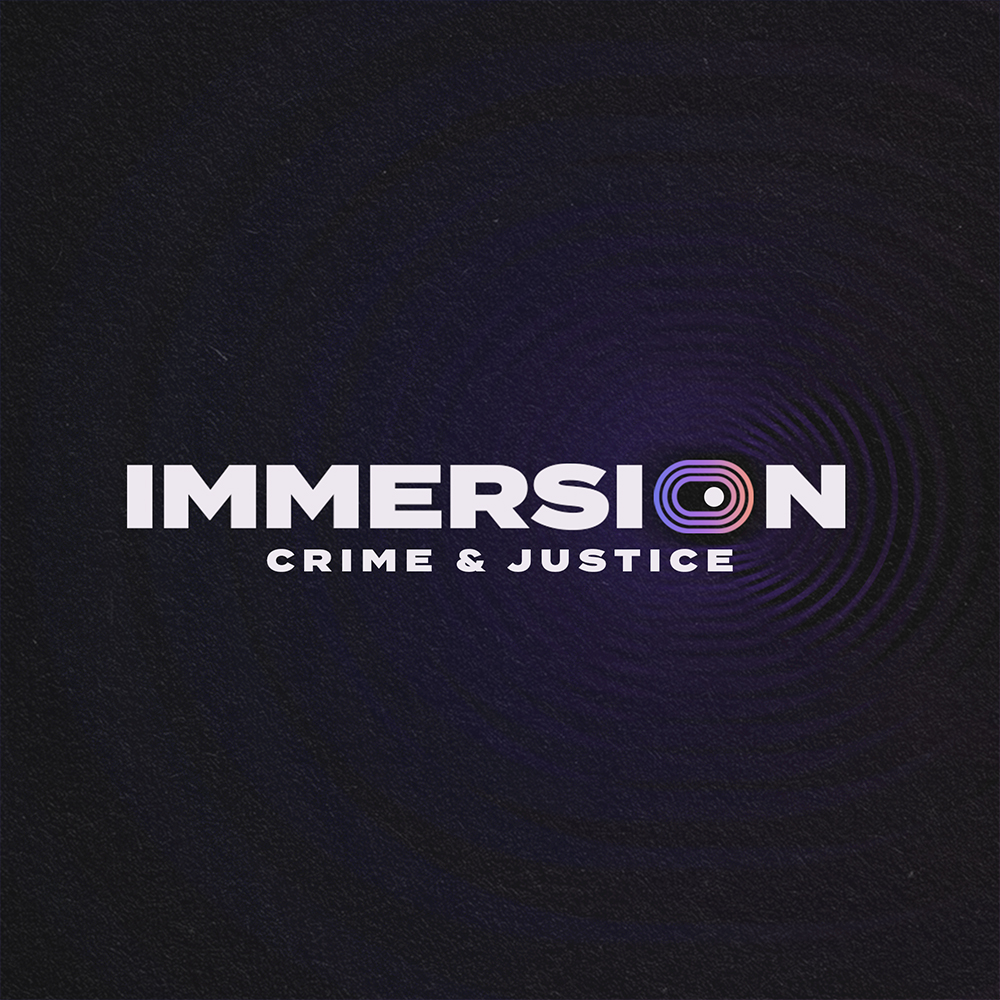 Immersion – Crime & Justice